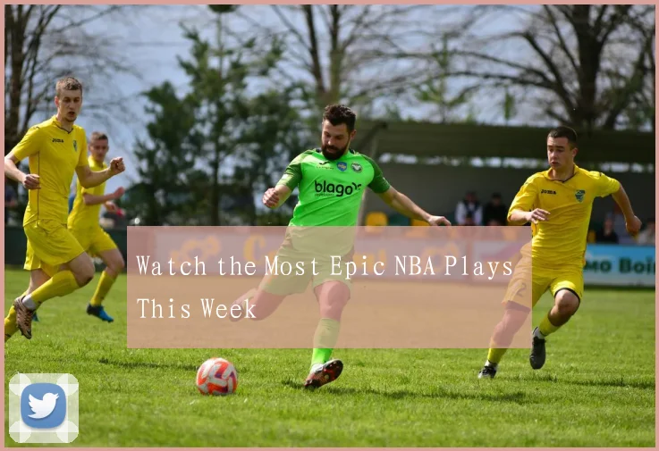 Watch the Most Epic NBA Plays This Week